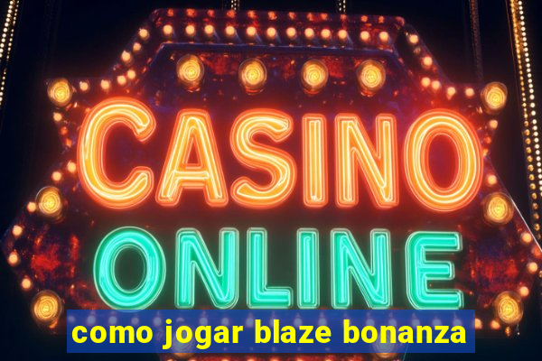 como jogar blaze bonanza